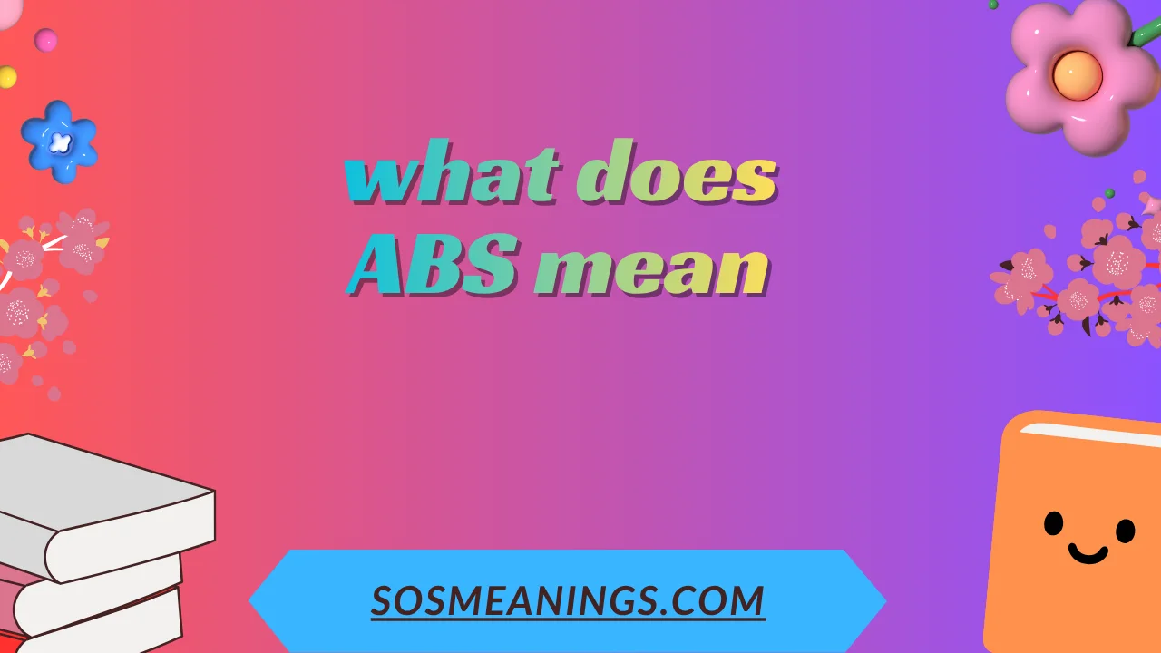 What Does ABS Mean? Full Explanation & Examples 2025
