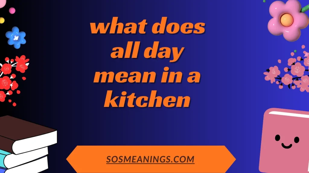 what does all day mean in a kitchen