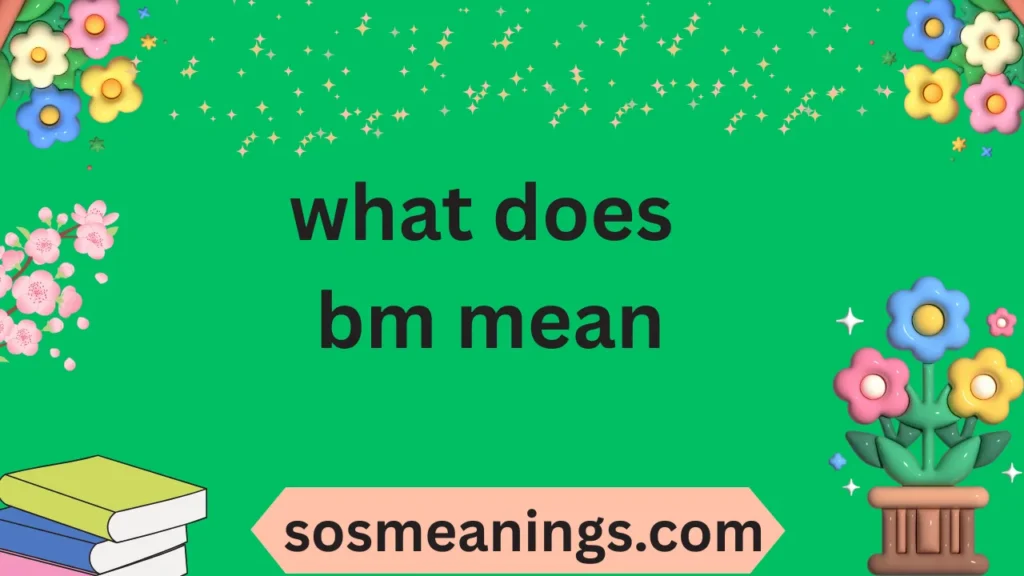 what does bm mean
