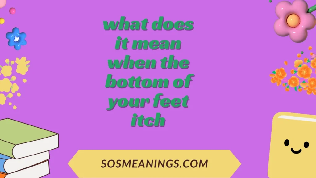 what does it mean when the bottom of your feet itch