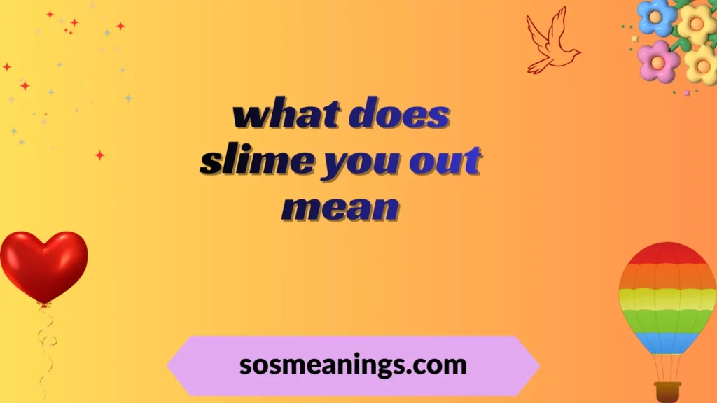 what does slime you out mean