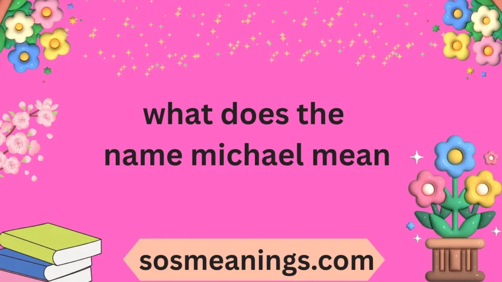 what does the name michael mean