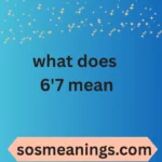 what does 6'7 mean