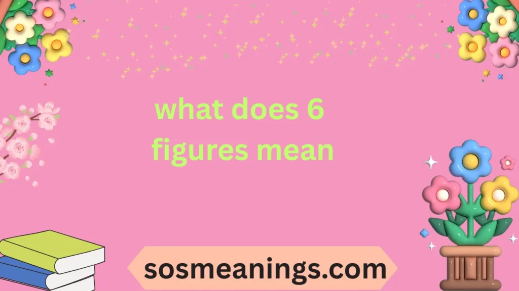 what does 6 figures mean