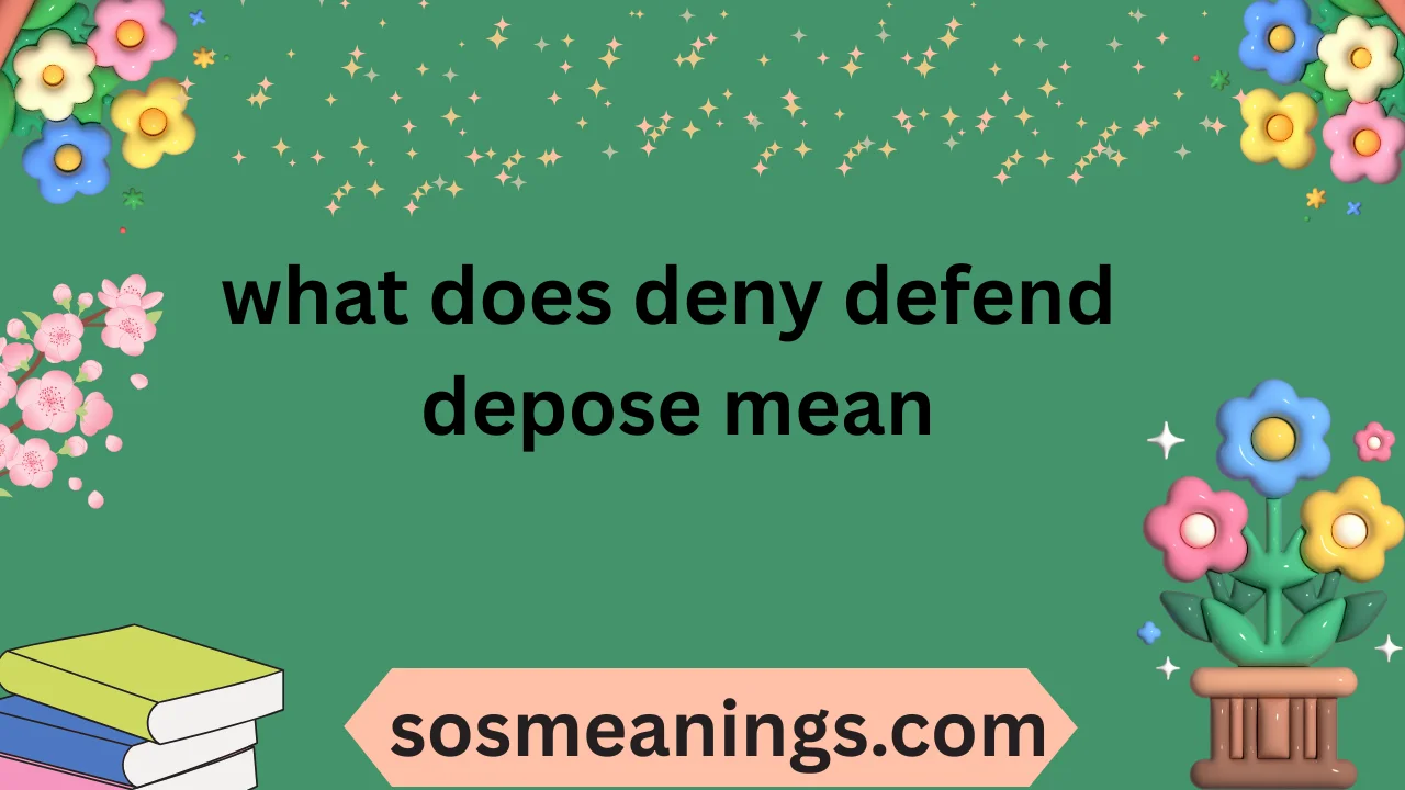 what does deny defend depose mean