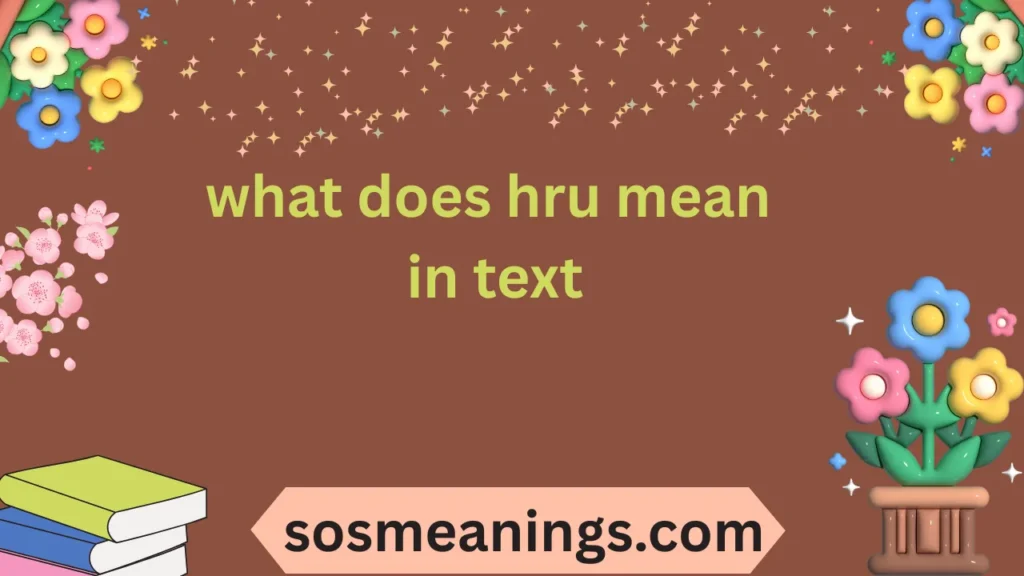 what does hru mean in text