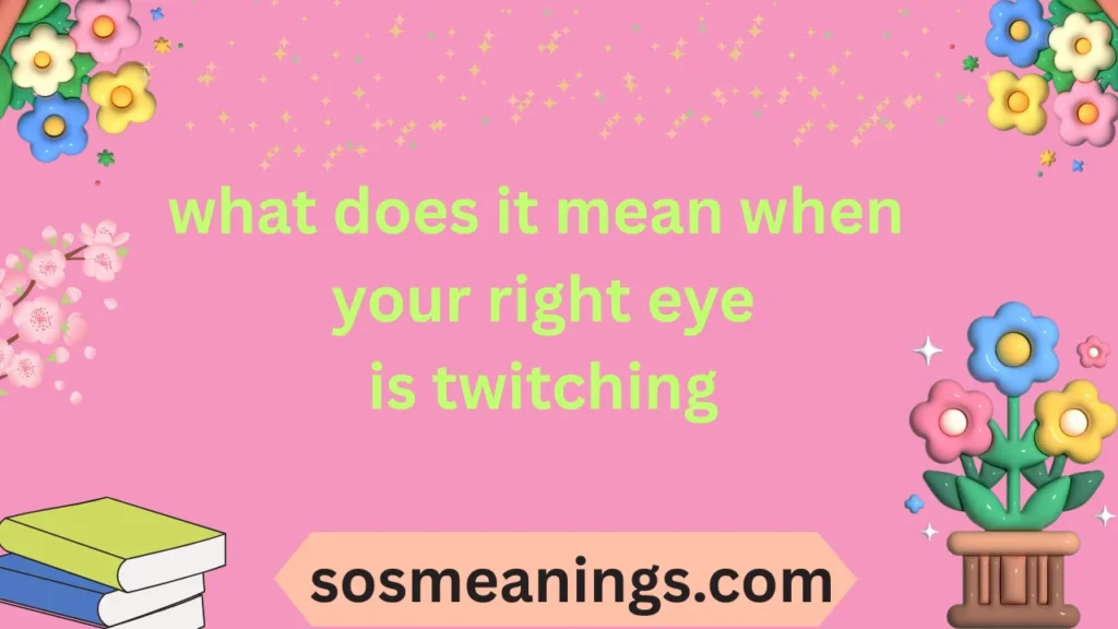 what does it mean when your right eye is twitching