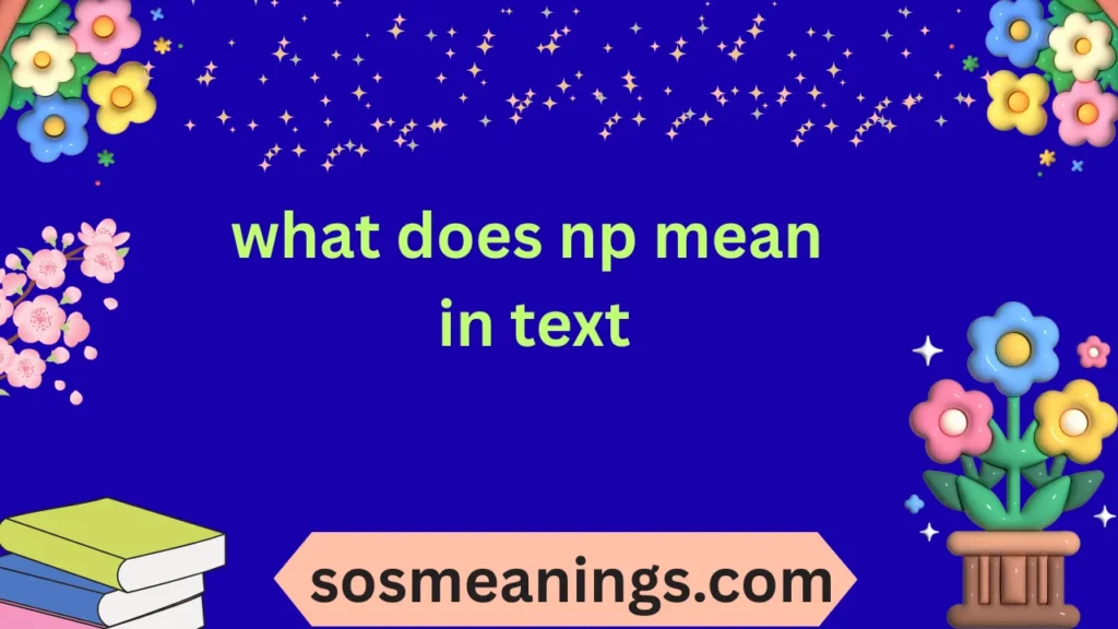what does np mean in text