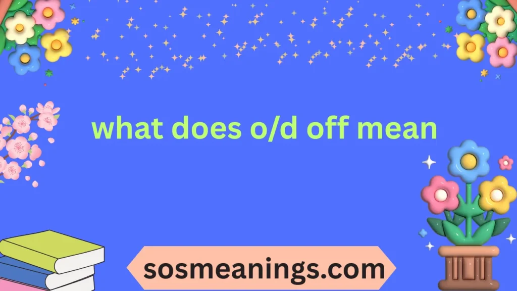 what does o/d off mean