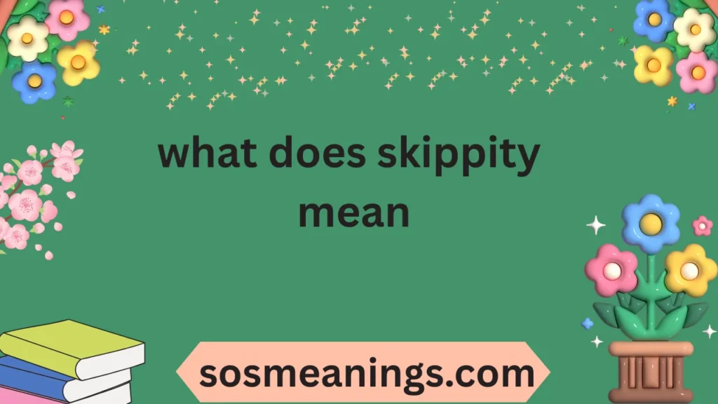 what does skippity mean