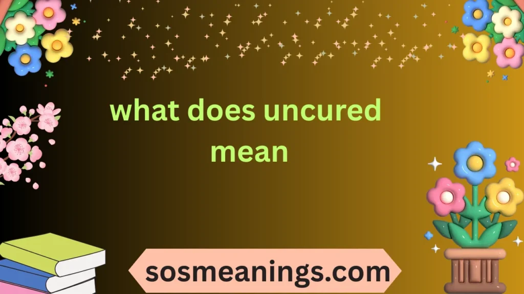 what does uncured mean