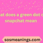 what does a green dot on snapchat mean
