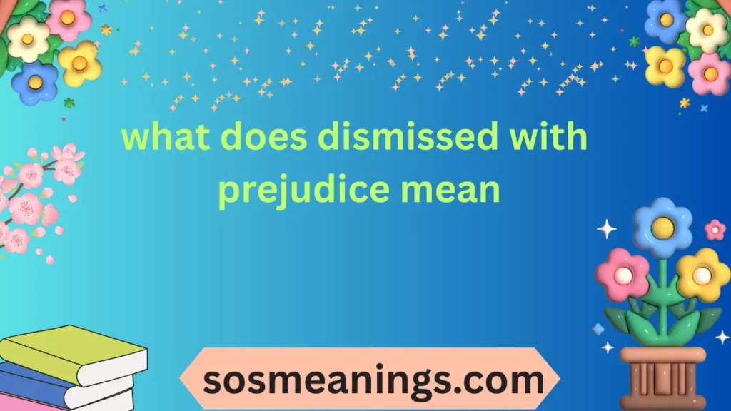 what does dismissed with prejudice mean