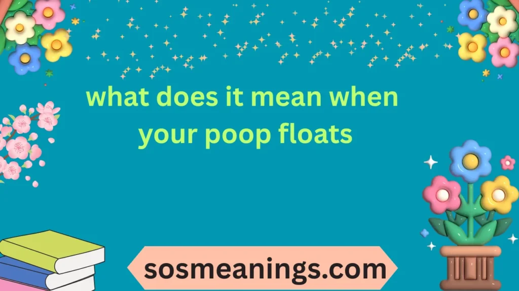 what does it mean when your poop floats
