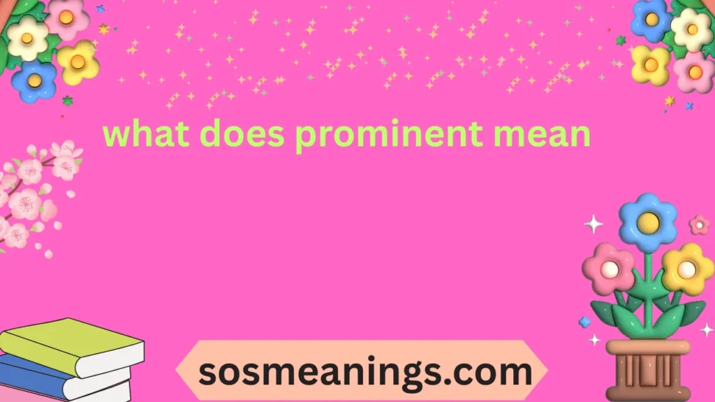 what does prominent mean