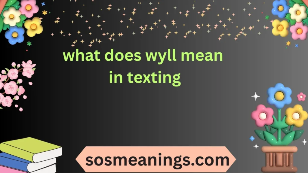 what does wyll mean in texting