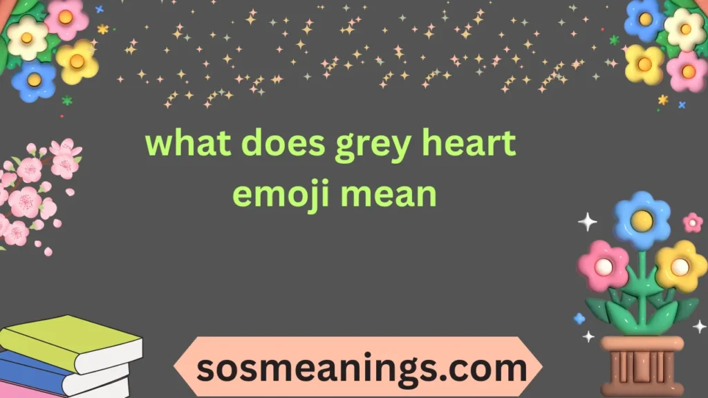 what does grey heart emoji mean